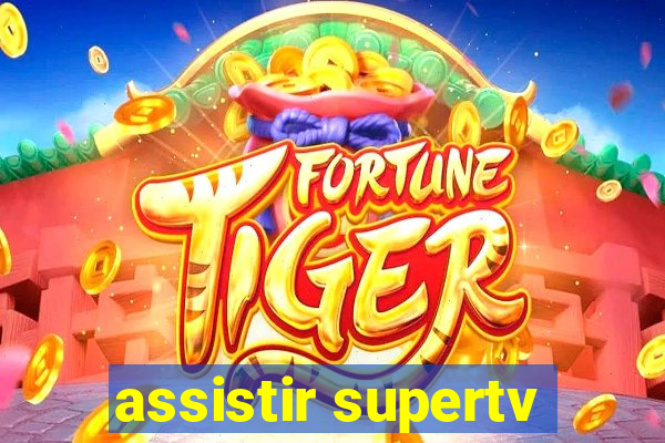 assistir supertv